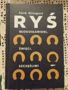Kard. Grzegorz Ryś Błogosławieni święci szczęśliwi twarda