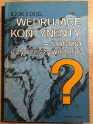 Wędrujące kontynenty fantazja czy rzeczywistość Igor I. Duel