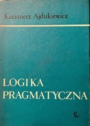 Kazimierz Ajdukiewicz Logika pragmatyczna