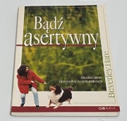 Bądź asertywny.  Skuteczne sposoby komunikacji,  Beverley Hare