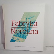 Fabryka Norblina Opowieść o niezwykłej fabryce