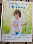 Niezwykły talent Iris Grace. Arabella Carter-Johnson