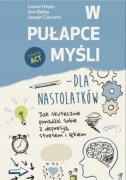  W pułapce myśli - dla nastolatków L. Hayes, A. Bailey, J. Ciarrochi
