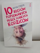 10 błędów popełnianych przez dobrych rodziców - Kevin Steede NOWA!!!!!!