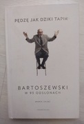 Pędzę jak dziki tapir. Bartoszewski w 93 odsłonach Marek Zając