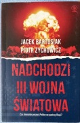 Nadchodzi III wojna światowa Jacek Bartosiak Piotr Zychowicz