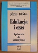 Edukacja i czas. Wychowanie dla teraźniejszości - Józef Bańka (1996)