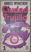 Ciudad Trujillo T. 1 - Andrzej Wydrzyński, wyd. III, Iskry 1974 r. 