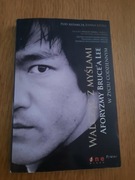 Walcząc z myślami aforyzmy Bruce Lee w życiu codziennym PIERWSZE WYDANIE