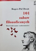 101 zabaw filozoficznych: Doświadczanie codzienności Roger-Pol Droit 