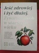 Jeść zdrowiej i żyć dłużej. Żywienie osób nowa w foli 