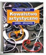 Kowalstwo artystyczne. Bramy, drzwi, meble, akcesoria