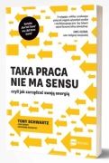 Taka praca nie ma sensu czyli jak zarządzać swoją energią - Tony Schwartz  