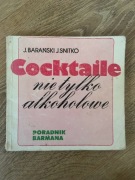 BARAŃSKI, SNITKO - COCKTAILE NIE TYLKO ALKOHOLOWE - PORADNIK BARMANA