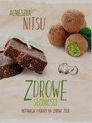 Zdrowe słodkości. Motywacja i porady na zdrowe życie Agnieszka Nitsu