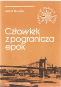 Człowiek z pogranicza epok * Józef Głomb
