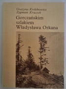 GORCZAŃSKIM SZLAKIEM WŁADYSŁAWA ORKANA 