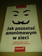 Jak pozostać anonimowym w sieci Radosław Sokół HELION