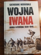 Wojna Iwana. Armia Czerwona 1939-1945 Catherine Merridale
