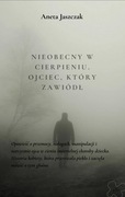 Nieobecny w cierpieniu. Ojciec, który zawiódł. EBOOK