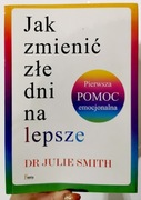 Jak zmienić złe dni na lepsze dr Julie Smith unikat 