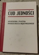 Cud jedności. Architektura i plastyka dwudziestolecia międzywojennego 