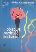 JADWIGA COURTHS - MAHLER  I OBIECUJĘ ZAZDROŚĆ KOCHANIE