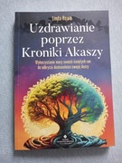 Uzdrawianie poprzez Kroniki Akaszy - Linda Howe