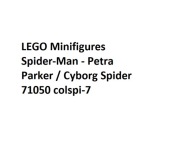 LEGO Minifigurka colspi-7 Petra Parker / Cyborg Spider-Woman, Spider-Man A