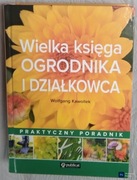 Wielka księga ogrodnika i działkowca.  Wolfgang Kawollek