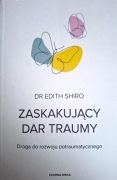 Zaskakujący dar traumy Edith Shiro Dr
