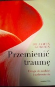 Przemienić traumę. Droga do nadziei i uzdrowienia