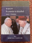 Ku prawdzie na skrzydłach wiary i rozumu T. 1 Bp Ignacy Dec