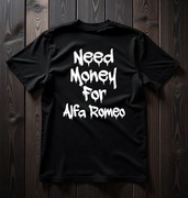 Koszulka M Need Money For Alfa Romeo Prezent dla Fana Motoryzacji