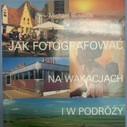 Jak fotografować na wakacjach i w podróży