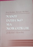 NASZE DZIECKO MA NOWOTWÓR - pokonać chorobę