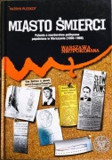 Miasto śmierci Morderstwa polityczne w Warszawie 1945-1989
