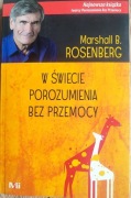 Marshall B. Rosenberg W świecie porozumienia bez przemocy