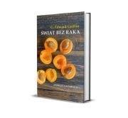 Świat bez raka. Opowieść o witaminie B17 Griffin G. Edward