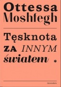 TĘSKNOTA ZA INNYM ŚWIATEM OTTESSA MOSHFEGH