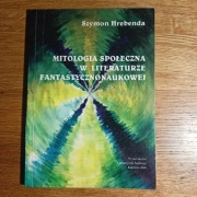 Mitologia społeczna w literaturze fantastycznonaukowej Szymon Hrebenda