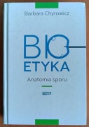 Barbara Chyrowicz "Bioetyka. Anatomia sporu"
