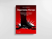 Adam Wielomski: Imperialna Europa. Niemieckie plany podboju...