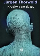 KRUCHY DOM DUSZY - Thorwald Jürgen