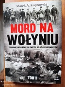 Mord na Wołyniu. Autor Marek A. Koprowski Tom 2