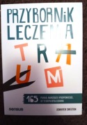 Przybornik leczenia traum. 165 porad, narzędzi i podpowiedzi, by 