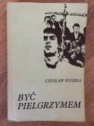 CZESŁAW RYSZKA - BYĆ PIELGRZYMEM