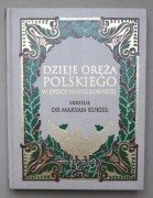 Dzieje Oręża Polskiego w Epoce Napoleońskiej skreślił Dr Maryan Kukiel 