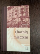CHOCHLĄ I MIECZEM - JOLANTA WACHOWICZ - MAKOWSKA