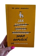 Jak sobie odpuścić (nie) poradnik rodzicielski +Gratis 